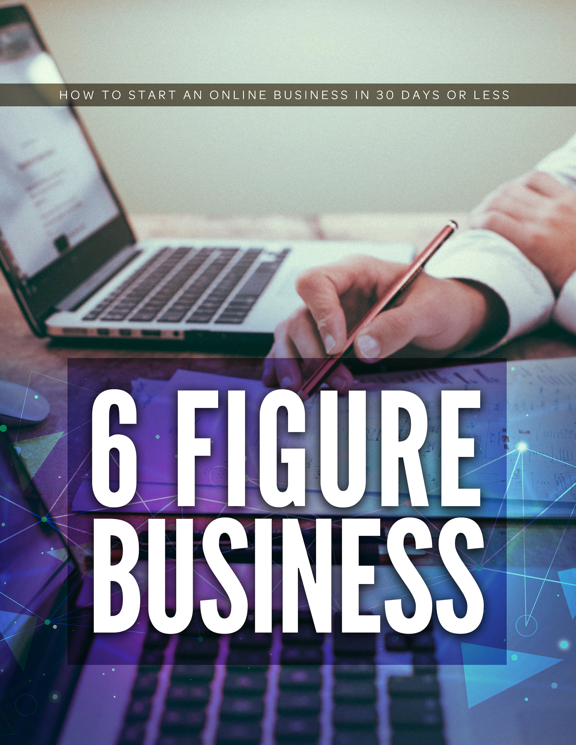 6 Figure Business, How to Start an Online Business in 30 Days or Less ...