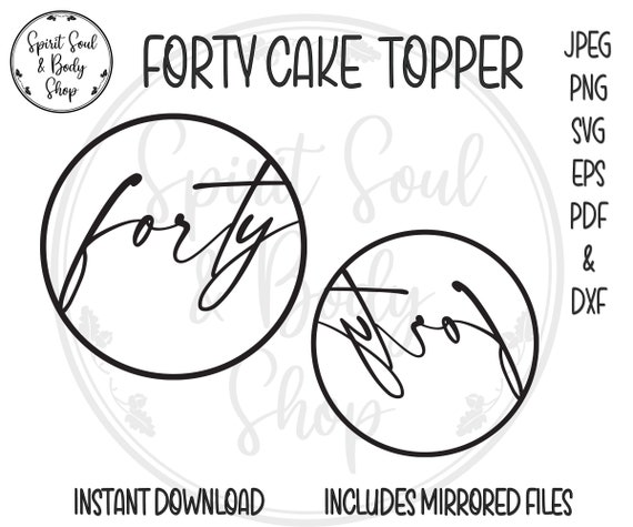 Forty 40 Cake Topper SVG PNG Jpeg Pdf Dxf Cut File | Etsy