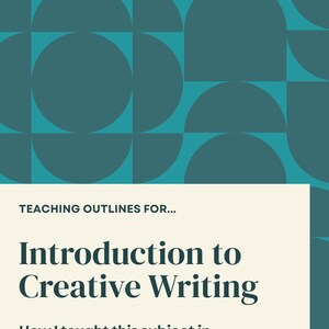 May include: A teal and cream-coloured book cover with the title "Introduction to Creative Writing." The cover features geometric shapes and the text "Teaching Outlines For..." and "How I taught this subject in university and secondary schools."