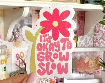 It's Okay to Grow Slow Vinyl Sticker, Water Bottle Sticker, Laptop Sticker, Waterproof Sticker, Self Love Sticker, Quote Sticker