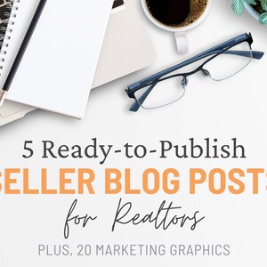 Könnte beinhalten: Draufsicht auf einen Arbeitsplatz mit Laptop, Notizblock und Kaffeetasse. Der Text "5 Ready-to-Publish SELLER BLOG POSTS for Realtors PLUS, 20 MARKETING GRAPHICS" ist zu sehen. Eine Brille liegt in der Nähe der Kaffeetasse.