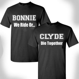 Camiseta bonnie e clyde nós montamos ou morremos juntos notórios casais combinando camisas presente do dia dos namorados casais camisetas