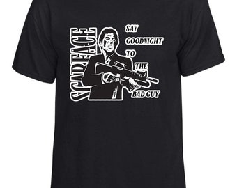 Scarface Say Goodnight To The Bad Guy Adult T Shirt Classic Movie Scarface Say Goodnight To The Bad Guy Adult T Shirt Classic Movie