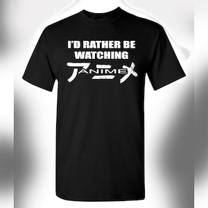 I&#39;d Rather Be Watching Anime T-Shirt | Anime Lover Shirt | Anime Shirt | Anime Tshirt | Manga Shirt