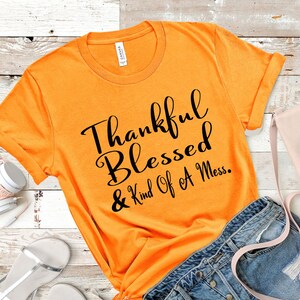 Thankful Blessed and Kind of a Mess T-Shirt, Fall Holiday Shirt, Thanksgiving Shirts, Thankful Autumn, Blessed T, Mess Shirt
