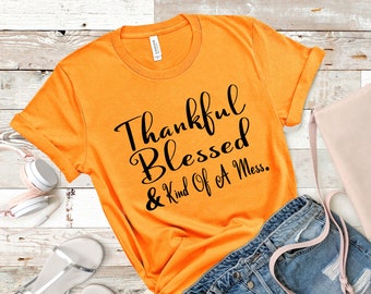 Thankful Blessed and Kind of a Mess T-Shirt, Fall Holiday Shirt, Thanksgiving Shirts, Thankful Autumn, Blessed T, Mess Shirt