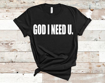 God I Need U T-Shirt, Praise & Worship Christian Shirt, Gospel Shirt, Unisex Prayer Shirt, Faith Shirt, Jesus Shirt, Gift For Her