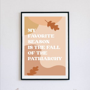 My favorite season is the fall of the patriarchy - Poster Instant Download