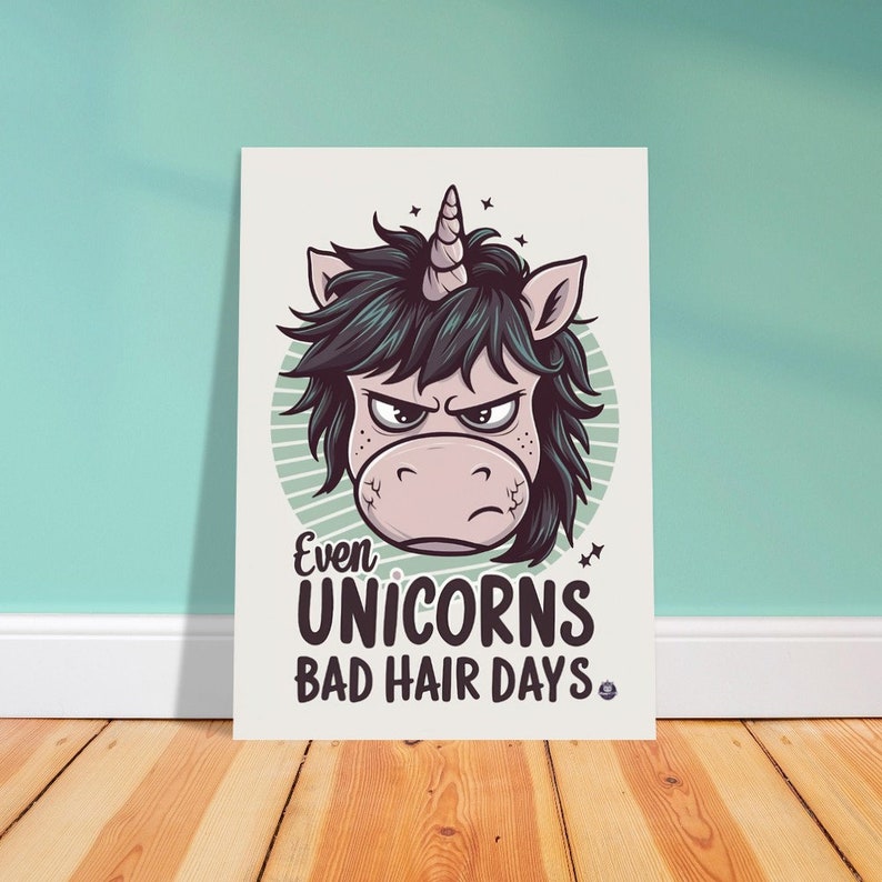 Grumpy Unicorn even Unicorns Have Bad Hair Days Funny Poster Grumpycorn