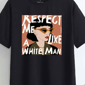 Respétame como a un hombre blanco Derechos de las mujeres Empoderamiento femenino Feminismo feminista Igualdad de las mujeres Igualdad de género Arte indie original Camiseta gráfica