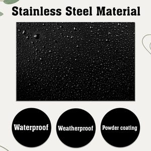 May include: A black, textured surface with water droplets, labeled "Stainless Steel Material." Below, three black circles read "Waterproof," "Weatherproof," and "Powder coating."