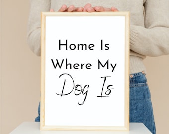 Home Is Where My Dog is Dog Spruch druckbar, Typography Art, SOFORT DOWNLOAD, druckbare Wanddekoration, Digitaler Download Kunst, herunterladbare Kunst
