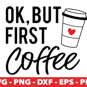 May include: Black and white text graphic that reads "Ok, but first coffee" with a stylized coffee cup illustration with a red heart on the side.