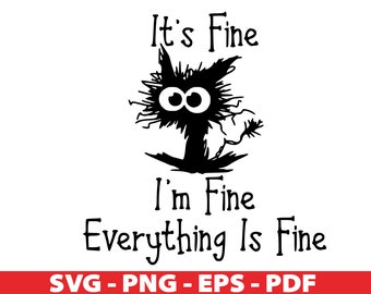 It's Fine I'm Fine Everything is Fine SVG, It's Fine Svg, Svg, Black Cat Svg, Funny Cat Svg, Crazy Cat Svg, Cricut, Clipart, Silhouette