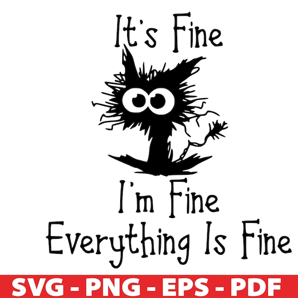 It's Fine I'm Fine Everything is Fine SVG, It's Fine Svg, Svg, Black Cat Svg, Funny Cat Svg, Crazy Cat Svg, Cricut, Clipart, Silhouette