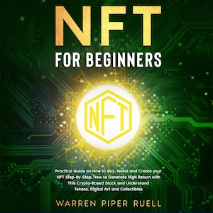 NFT for Beginners | EBOOK | Practical Guide on How to Buy, Invest and Create your NFT Step-by-Step. How to Generate High Return with ...