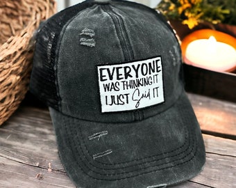 Everyone Was Thinking It I Just Said It hat, Sarcastic hat, Funny hat, Sarcastic Quotes hat, Rude Hat, Funny quotes hat, Strong Opinion