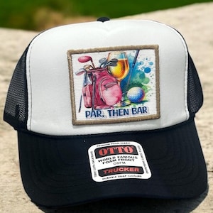 Par then Bar Foam Trucker Hat / Golfing hat/ Funny golf girls hat/ Golf Girls hat/ Ladies Golf club/ Social wives Golf Club/ Lets Par Tee