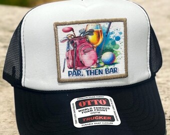 Par then Bar Foam Trucker Hat / Golfing hat/ Funny golf girls hat/ Golf Girls hat/ Ladies Golf club/ Social wives Golf Club/ Lets Par Tee