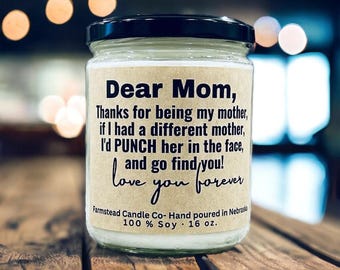 Dear Mom/ Thanks for being my mom/ Funny Mothers day gift/ Mother's Day Gift /Soy Candle / Gift for Mom / Gift for Her/ Mothers Day Gift
