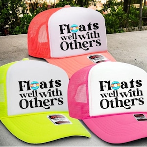 Floats Well with Others Foam Trucker hat, Funny Pool Hat,  Funny Boating Hat, Neon Foam Trucker Hat, Funny Lake Hat, Funny River Hat