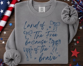 Land of the Free Because of the Brave Sweatshirt | Patriotic Bow Sweatshirt | Coquette Americana Crewneck | Fourth of July Sweatshirt