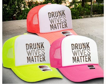Drunk Wives Matter Foam Trucker Hat, Girls Drinking hats, Day Drinker Hat, Women's Drinking Hat, Bachelorette Party Hats, Girls Drinking Hat