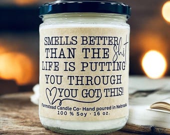 Smells Better Than The Sh*t That Life Is Putting You Through Candle | Motivational Candle Gift | Get Well Gift | Best Friend Bestie Gift