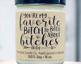 Your my Favorite Bitch Candle/ Snarky Candle/ Funny Candle/Funny Gift / BFF Gift/ Friend gift/ Funny friend gift