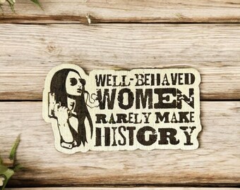 Well Behaved women rarely make history magnet / Funny Quote Magnet / Sarcastic Gifts / Cute Magnets /Inspirational quotes/ Bad ass woman