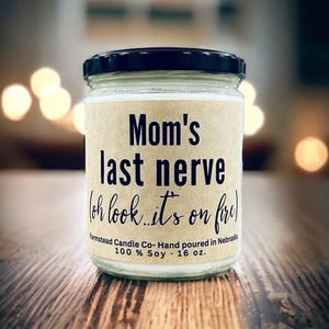 Mom&#39;s Last NERVE Oh Look its on Fire Candle / Mothers day gift/ Funny Mom gift/ Mom gift/ Birthday gift for mom/ Gag Gift