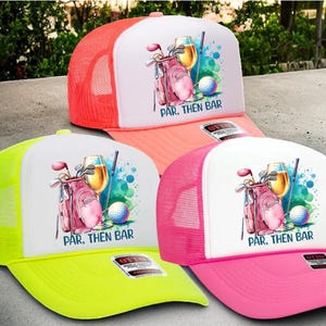 Par then Bar Foam Trucker Hat / Golfing hat/ Funny golf girls hat/ Golf Girls hat/ Ladies Golf club/ Social wives Golf Club/ Lets Par Tee
