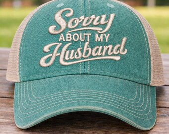 Sorry About My Husband Hat – Embroidered Trucker Hat – Funny Wife Hat – Vintage Style Mesh Back Cap - New wife gift- funny wife gift