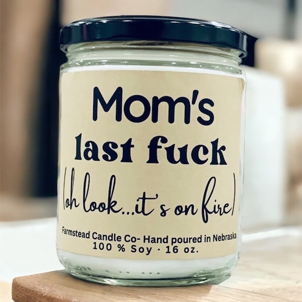 Mom's Last FUCK, Oh Look its on Fire/ Mothers day gift/ Funny Mom gift/ Christmas gift for  a mom/ Gag Gift/ funny candle for a mom