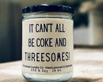 It Can't All be Coke and Threesomes Candle / You got this Bitch/ Bestie Gift/Funny Sympathy Candle/ Motivational Gift/ What the Fuck gift