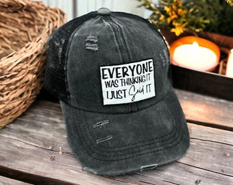 Everyone Was Thinking It I Just Said It hat, Sarcastic hat, Funny hat, Sarcastic Quotes hat, Rude Hat, Funny quotes hat, Strong Opinion