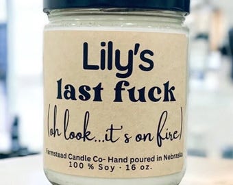 Personalize My Last FUCK, Oh Look its on Fire/ Snarky Candle/ Funny Candle/Gag Gift/ Funny Gift/ Friend Gift/Adult Humor/Choose your Scent