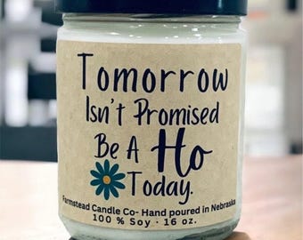 Tomorrow Isn't Promised be a HOE today candle.  Funny friend gift. 16 oz soy candle, Bestie gift, Best friend gift, friend gift