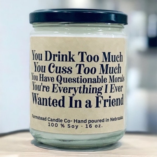 You Drink Too Much, You Cuss to Much, Funny friend gift, 16 oz soy candle, Bestie gift, Best friend gift, friend gift, Girlfriend gift,