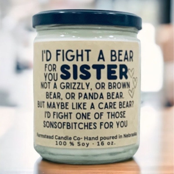 Customizable gift for friend or parent or girlfriend etc. I'd fight a bear for you Sister, Bestie. Funny gift. 16 oz soy candle, Bestie gift