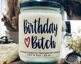 Birthday Bitch Candle/ Birthday Present/Snarky Candle/ Funny Gift / 16oz Soy Candle/ Farmstead Candle