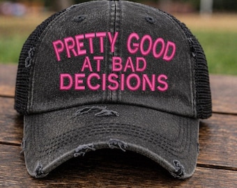 Embroidered Pretty good at making bad decisions Hat, Trouble maker hat, wild one hat, girls trip hat, Bachelorette party hats, lake days hat