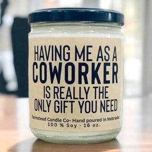 Having me as an COWORKER is really the only gift you need Candle/ Coworker Gift/ Funny Gift for coworker/ Work Bestie Gift/ work spouse