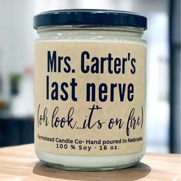 Personalize Last Nerve/ Customizable Last Nerve Candle/ Teacher Appreciation Gift /Mom Gift 16oz Soy Candle/ Gift for Friend/ Coworker gift