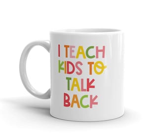 I Teach Kids To Talk Back | Speech Therapy Mug | SLP Mug | Speech Therapist | Speech Pathologist Coffee Cup | Speech Cup | Speech Therapy
