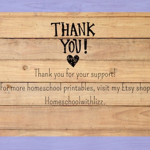 May include: A woodgrain background with the text "THANK YOU!" and a heart symbol. The text below reads "Thank you for your support! For more homeschool printables, visit my Etsy shop Homeschoolwithlizz."