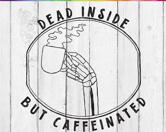 Dead Inside But Caffeinated SVG, DIGITAL DOWNLOAD, Caffeine Svg, Coffee Skull Svg, Coffee Lover Svg, Svg File For Cricut, Dead Inside Svg