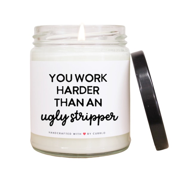 Workaholic Gifts - Gift for Coworker - You Work Harder Than Ugly Stripper - Gift for Boss - Personalized Candle - Funny Gifts Coworker