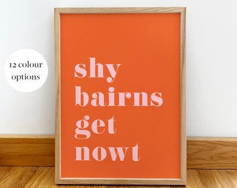 May include: A framed print with a peach background and pink text that reads "shy bairns get nowt".