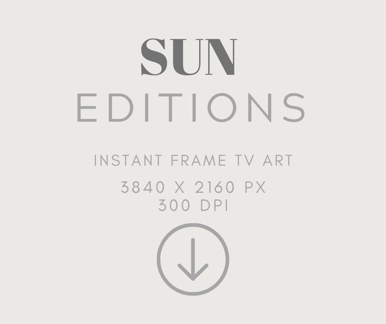 May include: A gray text graphic with the words "SUN EDITIONS" in a bold, sans-serif font. Below the text is the phrase "INSTANT FRAME TV ART" and the dimensions "3840 X 2160 PX" and "300 DPI". A gray arrow pointing down is in a circle below the text.